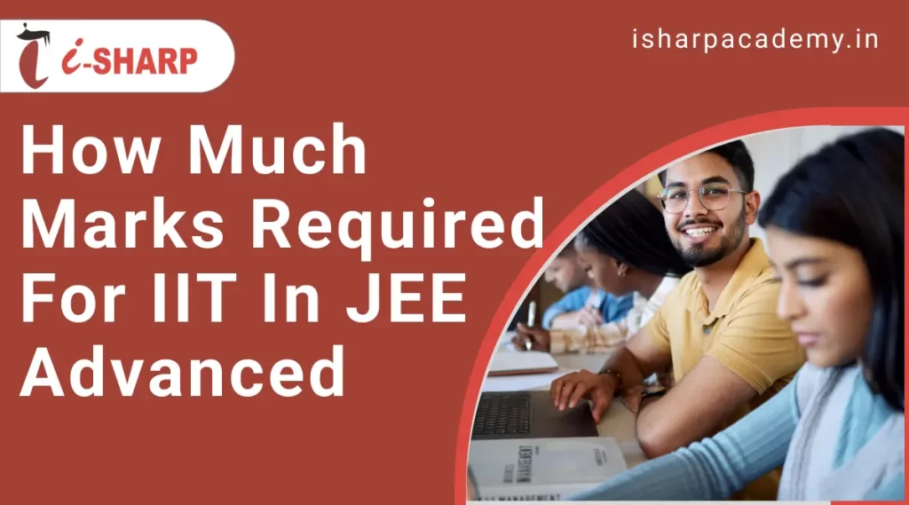 How Much Marks Required for IIT in JEE Advanced